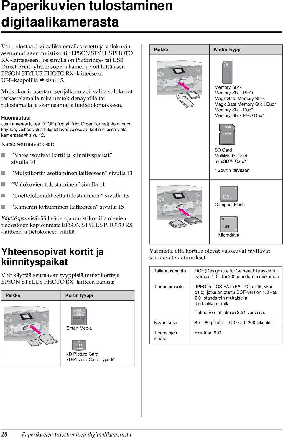 Muistikortin asettamisen jälkeen voit valita valokuvat tarkastelemalla niitä nestekidenäytöllä tai tulostamalla ja skannaamalla luettelolomakkeen.