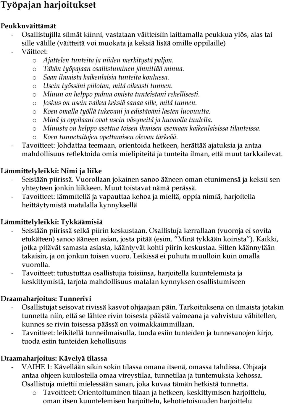 o Usein työssäni piilotan, mitä oikeasti tunnen. o Minun on helppo puhua omista tunteistani rehellisesti. o Joskus on usein vaikea keksiä sanaa sille, mitä tunnen.