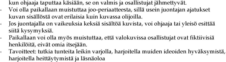 - Jos juontajalla on vaikeuksia keksiä sisältöä kuvista, voi ohjaaja tai yleisö esittää siitä kysymyksiä.