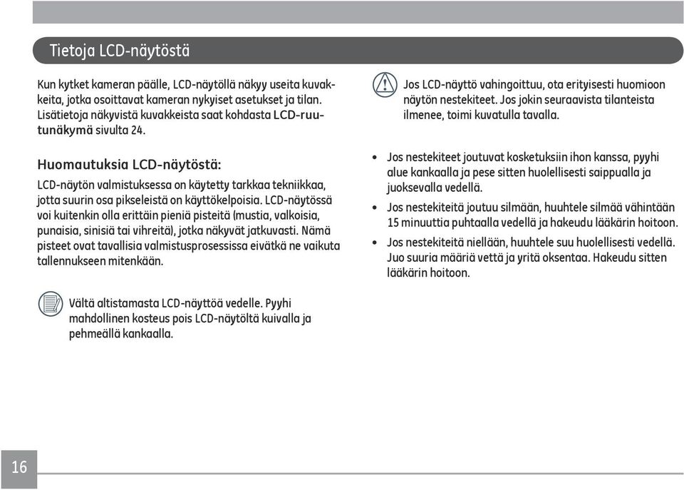 Huomautuksia LCD-näytöstä: LCD-näytön valmistuksessa on käytetty tarkkaa tekniikkaa, jotta suurin osa pikseleistä on käyttökelpoisia.