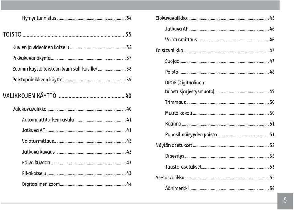 .. 43 Digitaalinen zoom... 44 Elokuvavalikko... 45 Jatkuva AF... 46 Valotusmittaus... 46 Toistovalikko... 47 Suojaa... 47 Poista.