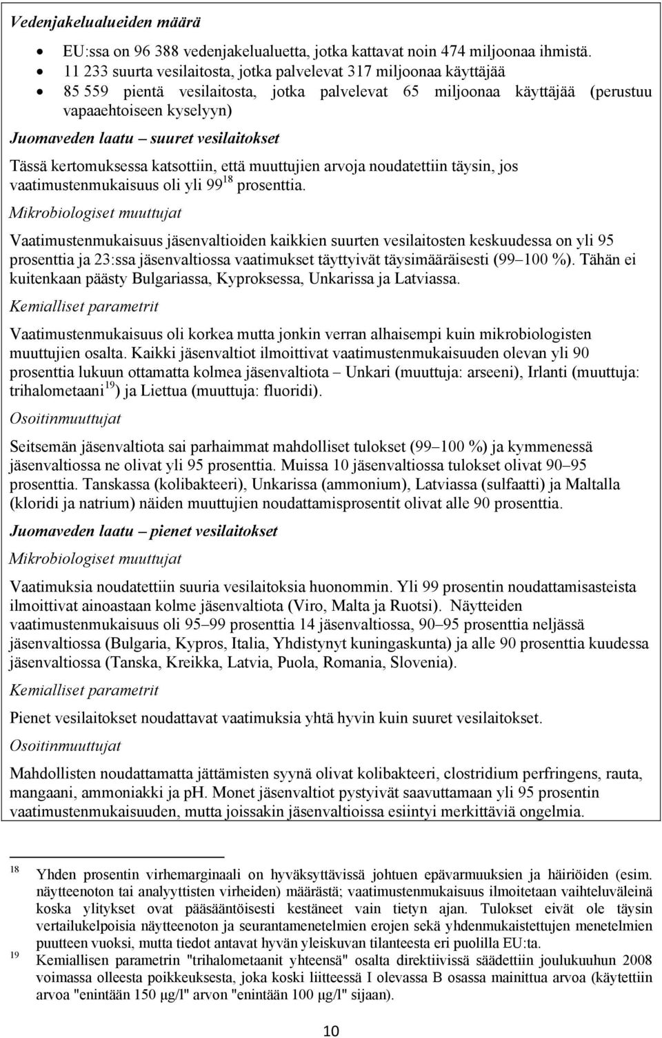 vesilaitokset Tässä kertomuksessa katsottiin, että muuttujien arvoja noudatettiin täysin, jos vaatimustenmukaisuus oli yli 99 18 prosenttia.