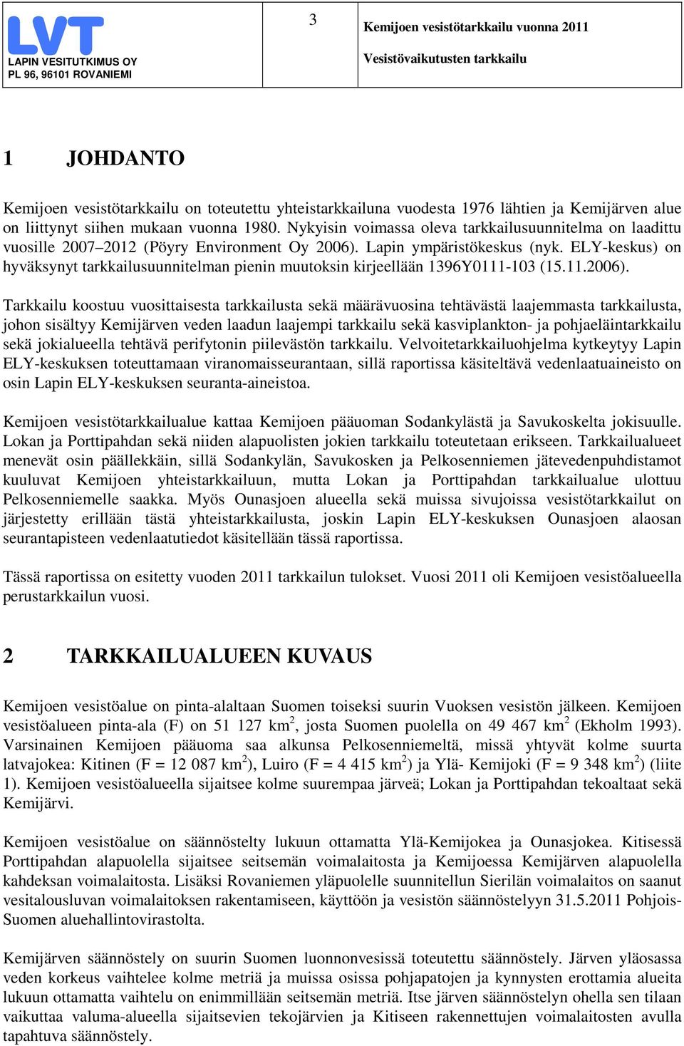 ELY-keskus) on hyväksynyt tarkkailusuunnitelman pienin muutoksin kirjeellään 1396Y111-13 (15.11.26).