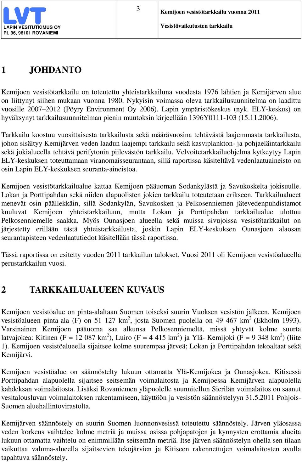 ELY-keskus) on hyväksynyt tarkkailusuunnitelman pienin muutoksin kirjeellään 1396Y111-13 (15.11.26).