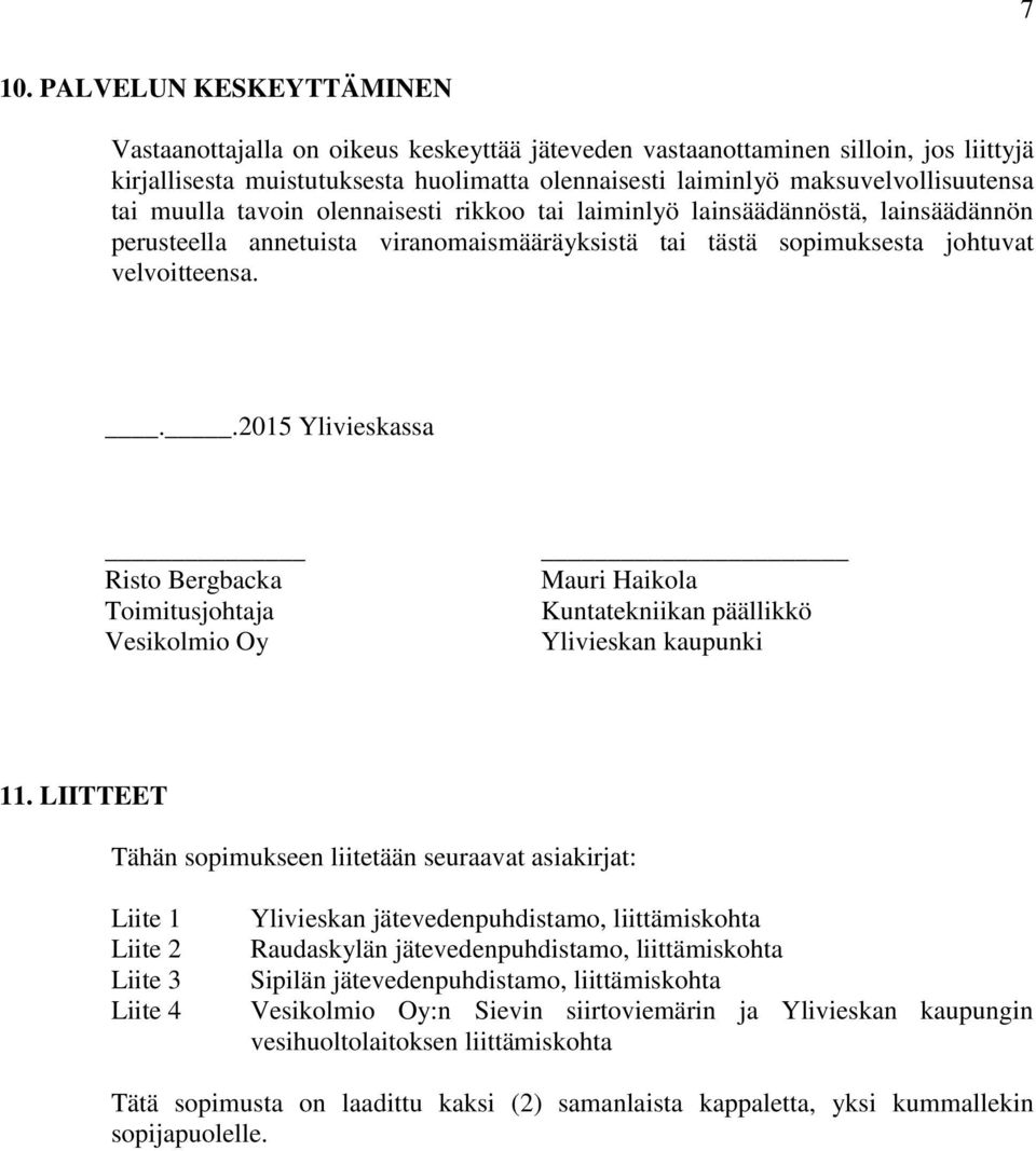 ..2015 Ylivieskassa Risto Bergbacka Toimitusjohtaja Vesikolmio Oy Mauri Haikola Kuntatekniikan päällikkö Ylivieskan kaupunki 11.