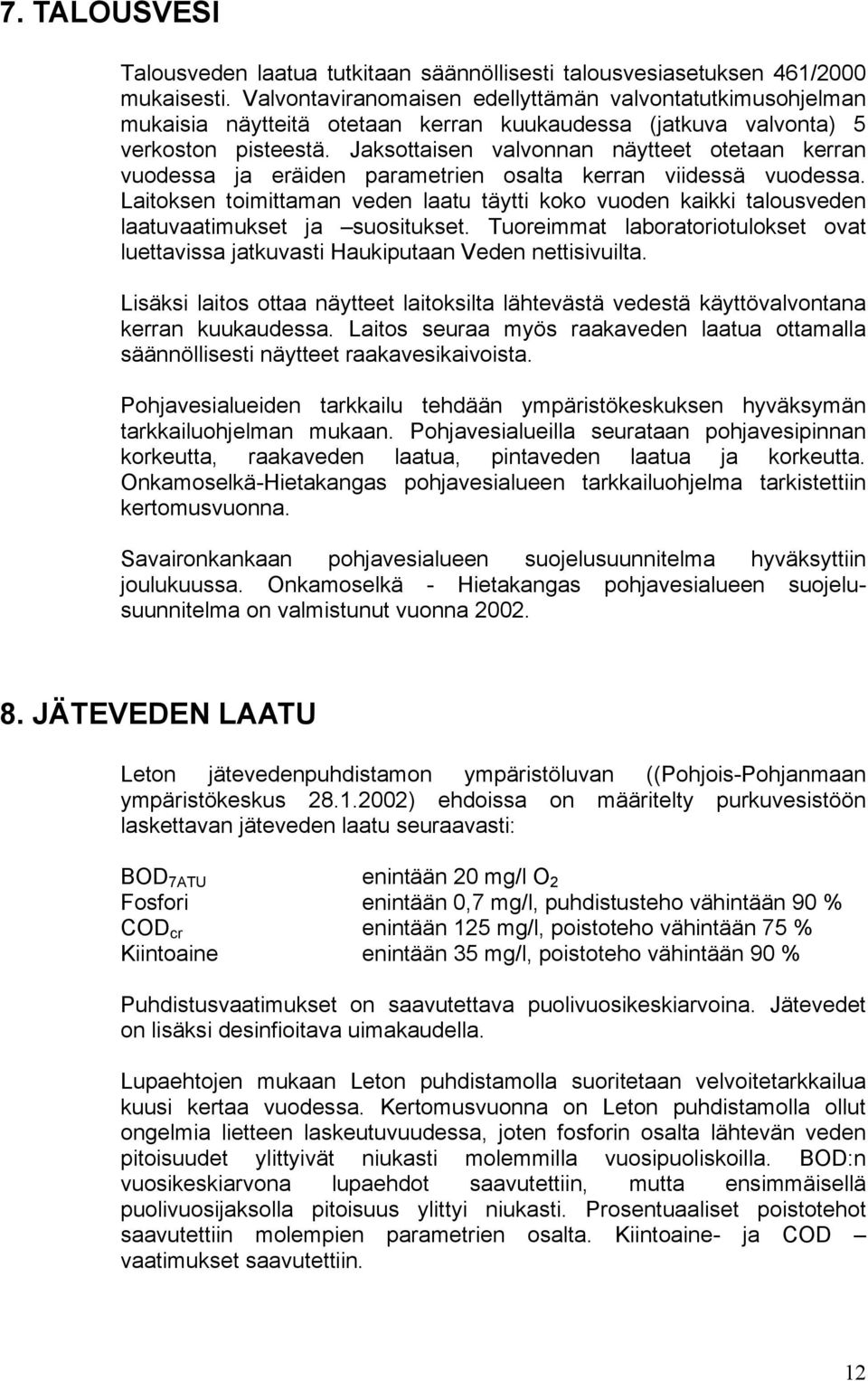 Jaksottaisen valvonnan näytteet otetaan kerran vuodessa ja eräiden parametrien osalta kerran viidessä vuodessa.