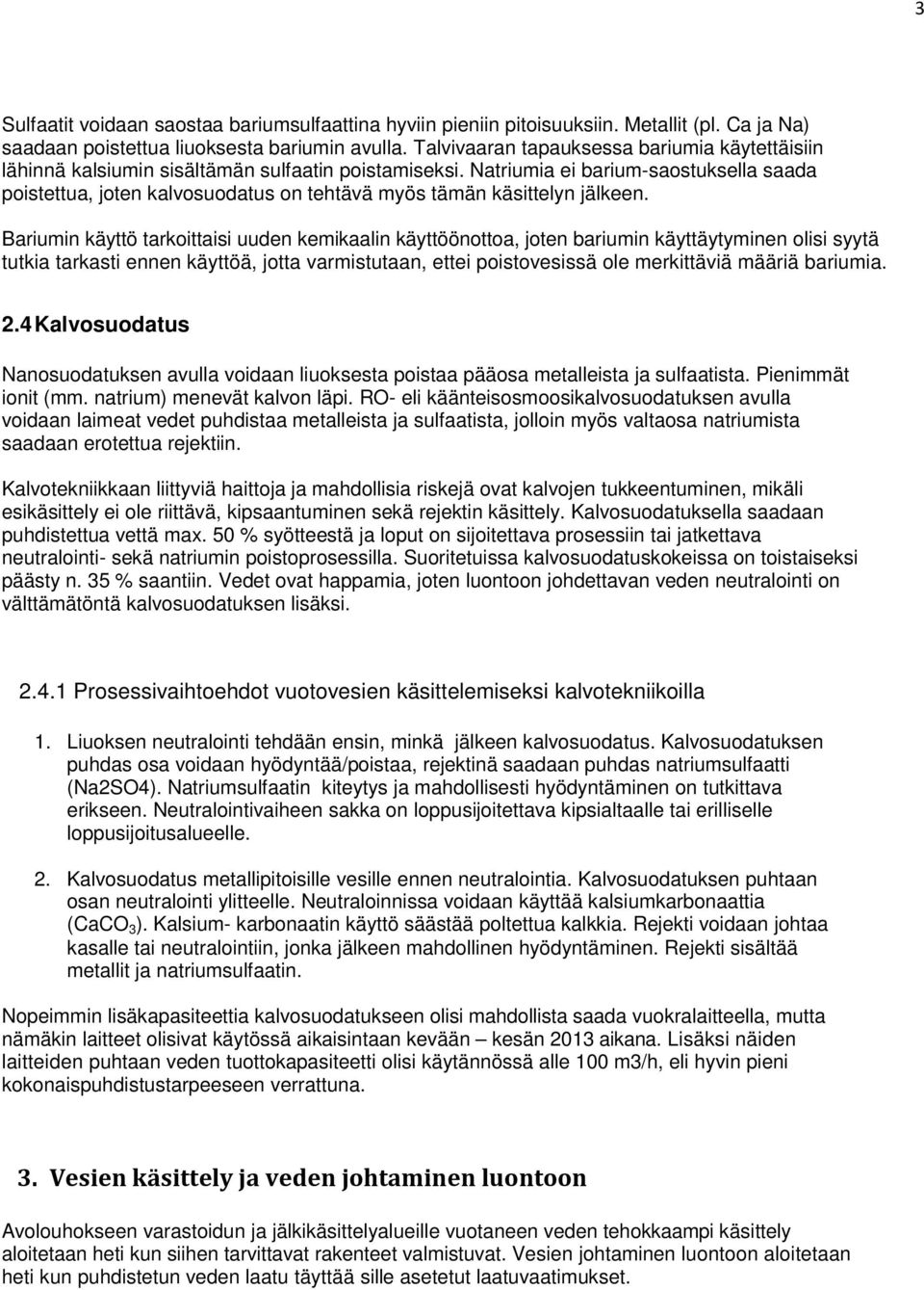 Natriumia ei barium-saostuksella saada poistettua, joten kalvosuodatus on tehtävä myös tämän käsittelyn jälkeen.