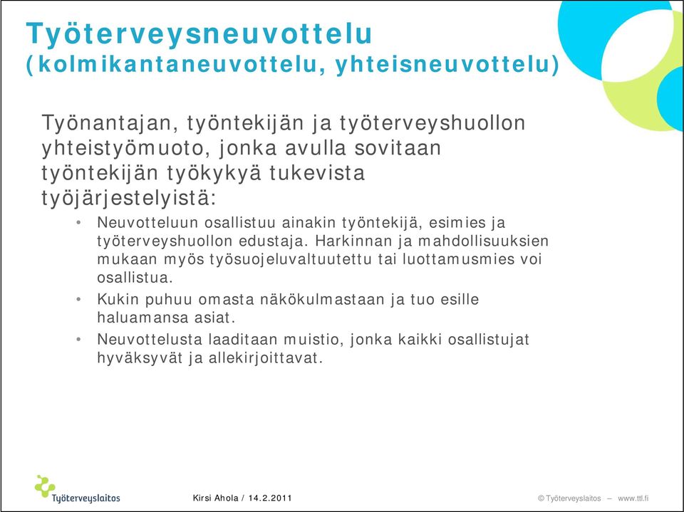 työterveyshuollon edustaja. Harkinnan ja mahdollisuuksien mukaan myös työsuojeluvaltuutettu tai luottamusmies voi osallistua.