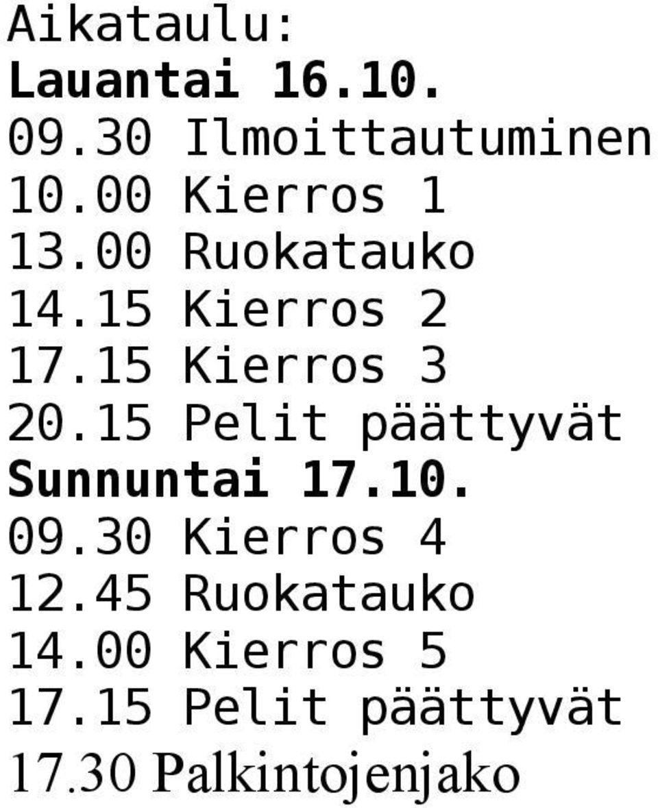 15 Kierros 3 20.15 Pelit päättyvät Sunnuntai 17.10. 09.