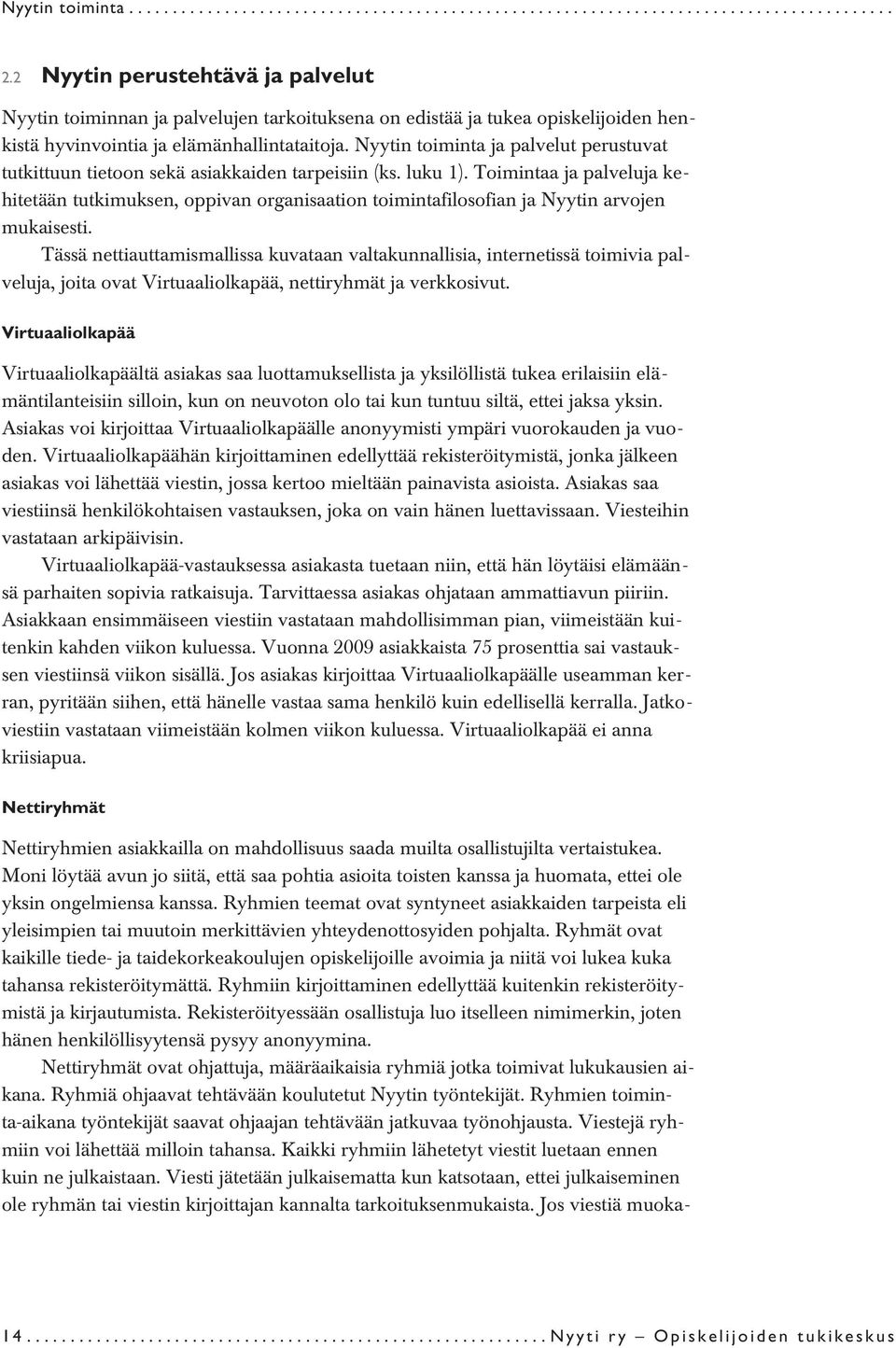 Nyytin toiminta ja palvelut perustuvat tutkittuun tietoon sekä asiakkaiden tarpeisiin (ks. luku 1).