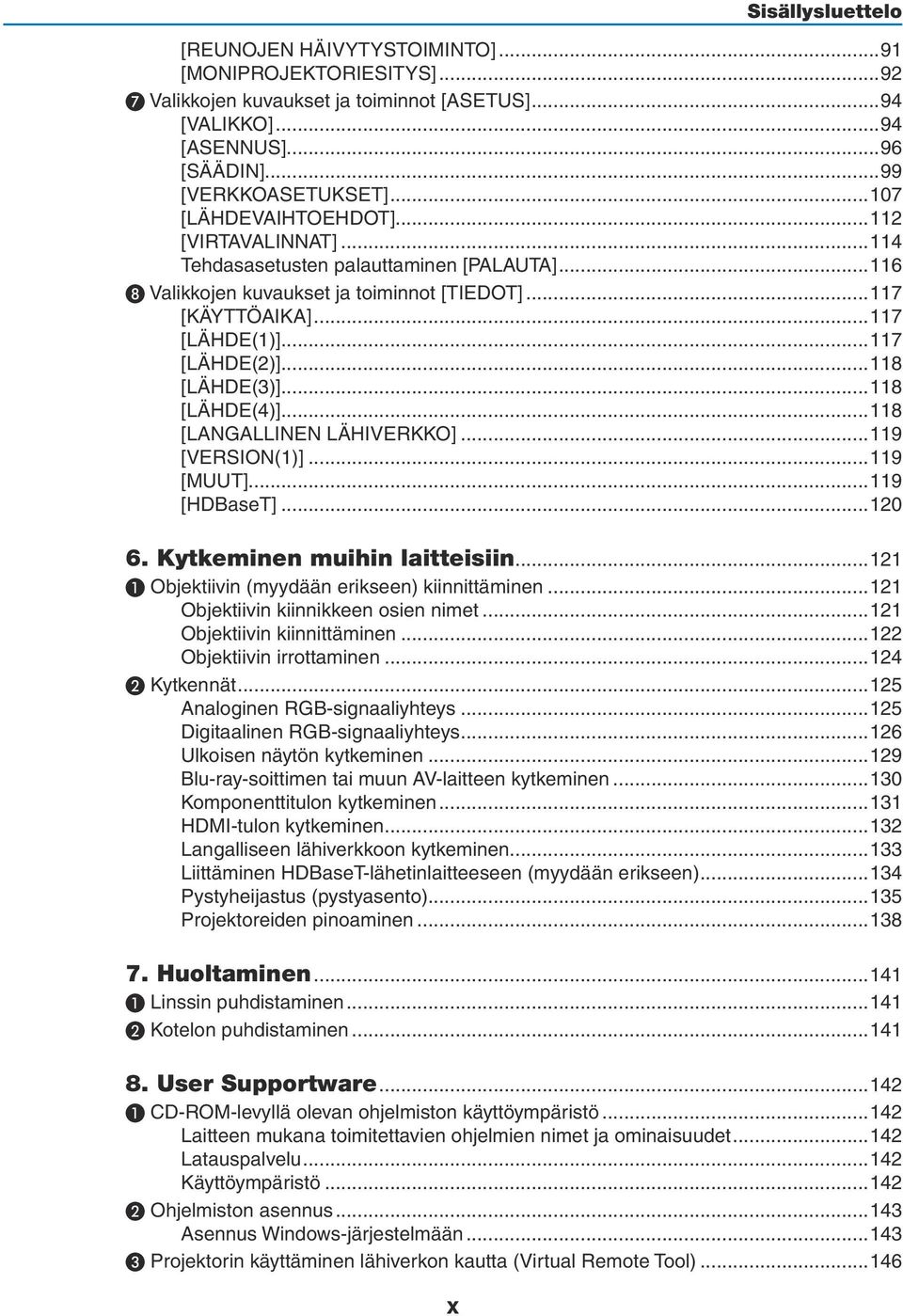 ..118 [LÄHDE(3)]...118 [LÄHDE(4)]...118 [LANGALLINEN LÄHIVERKKO]...119 [VERSION(1)]...119 [MUUT]...119 [HDBaseT]...120 6. Kytkeminen muihin laitteisiin.