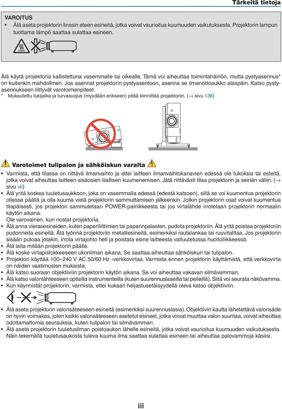 Jos asennat projektorin pystyasentoon, asenna se ilmanottoaukko alaspäin. Katso pystyasennukseen liittyvät varotoimenpiteet.