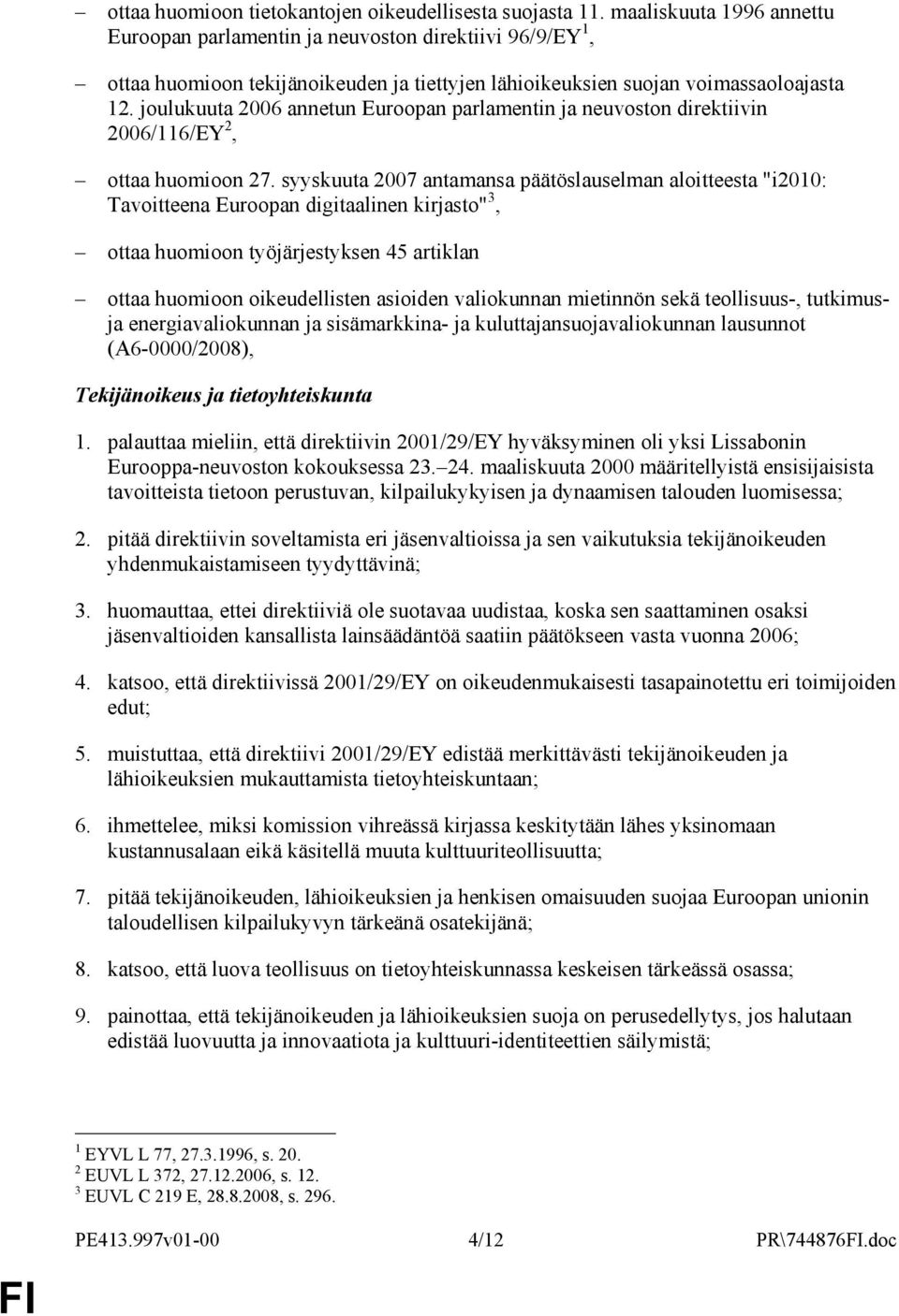 joulukuuta 2006 annetun Euroopan parlamentin ja neuvoston direktiivin 2006/116/EY 2, ottaa huomioon 27.