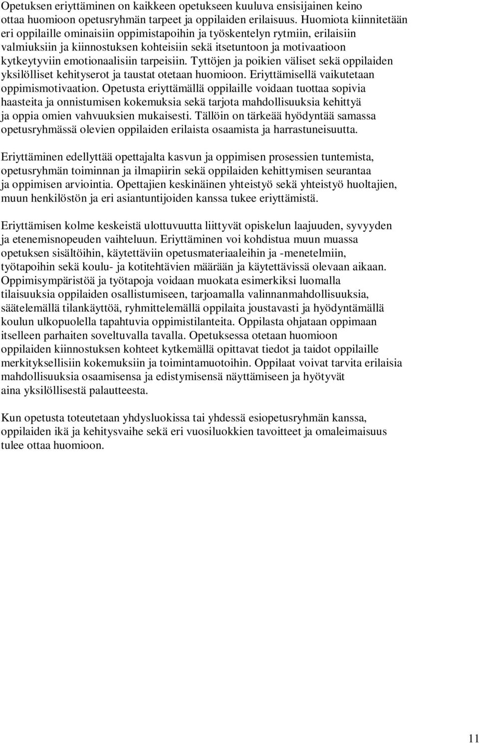 emotionaalisiin tarpeisiin. Tyttöjen ja poikien väliset sekä oppilaiden yksilölliset kehityserot ja taustat otetaan huomioon. Eriyttämisellä vaikutetaan oppimismotivaation.