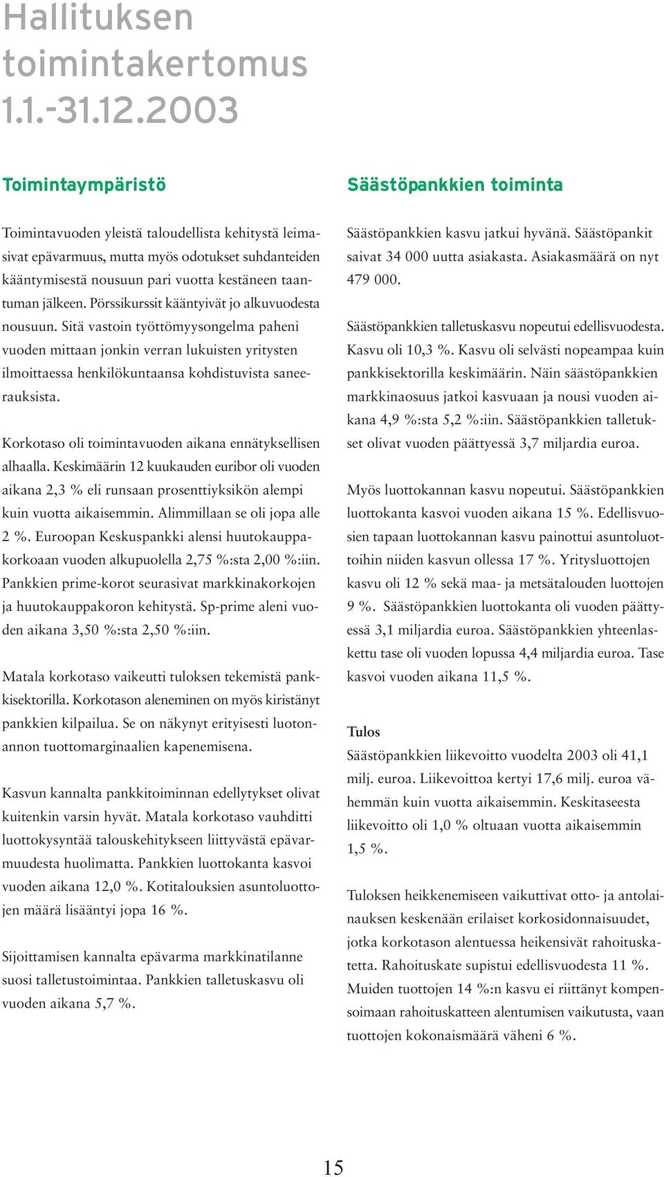 taantuman jälkeen. Pörssikurssit kääntyivät jo alkuvuodesta nousuun.