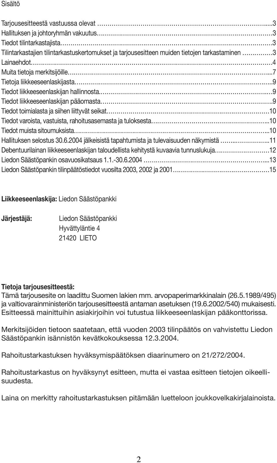 merkitsijöille...7 Tietoja liikkeeseenlaskijasta..9 Tiedot liikkeeseenlaskijan hallinnosta.. 9 Tiedot liikkeeseenlaskijan pääomasta.