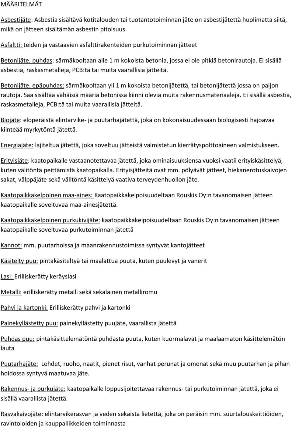 Ei sisällä asbestia, raskasmetalleja, PCB:tä tai muita vaarallisia jätteitä. Betonijäte, epäpuhdas: särmäkooltaan yli 1 m kokoista betonijätettä, tai betonijätettä jossa on paljon rautoja.