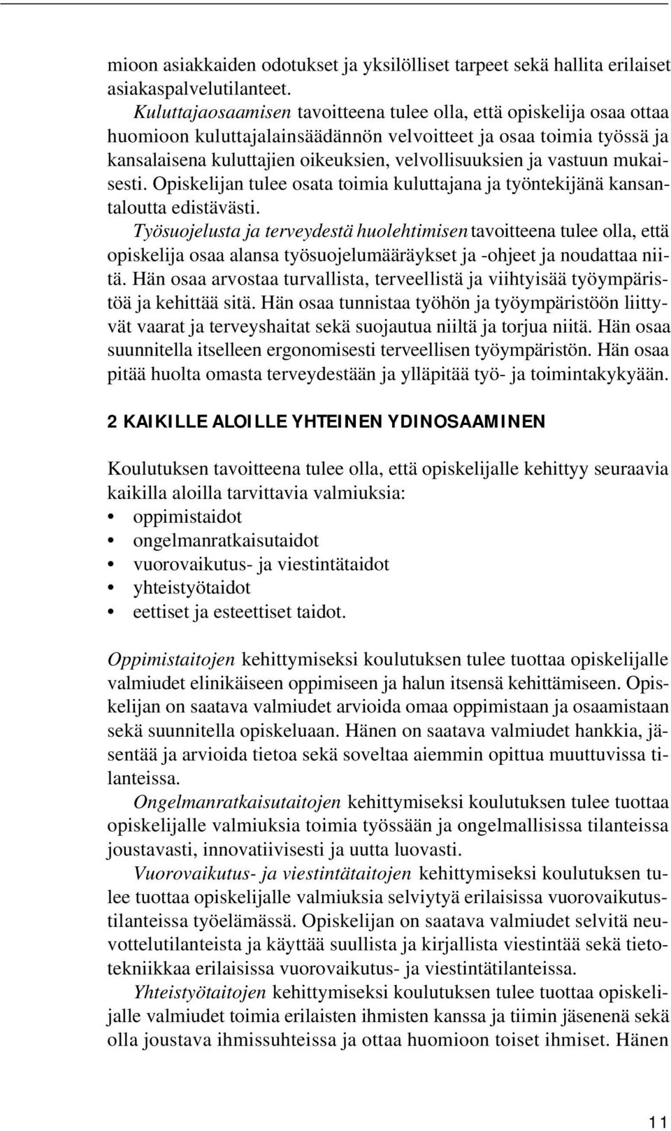 vastuun mukaisesti. Opiskelijan tulee osata toimia kuluttajana ja työntekijänä kansantaloutta edistävästi.