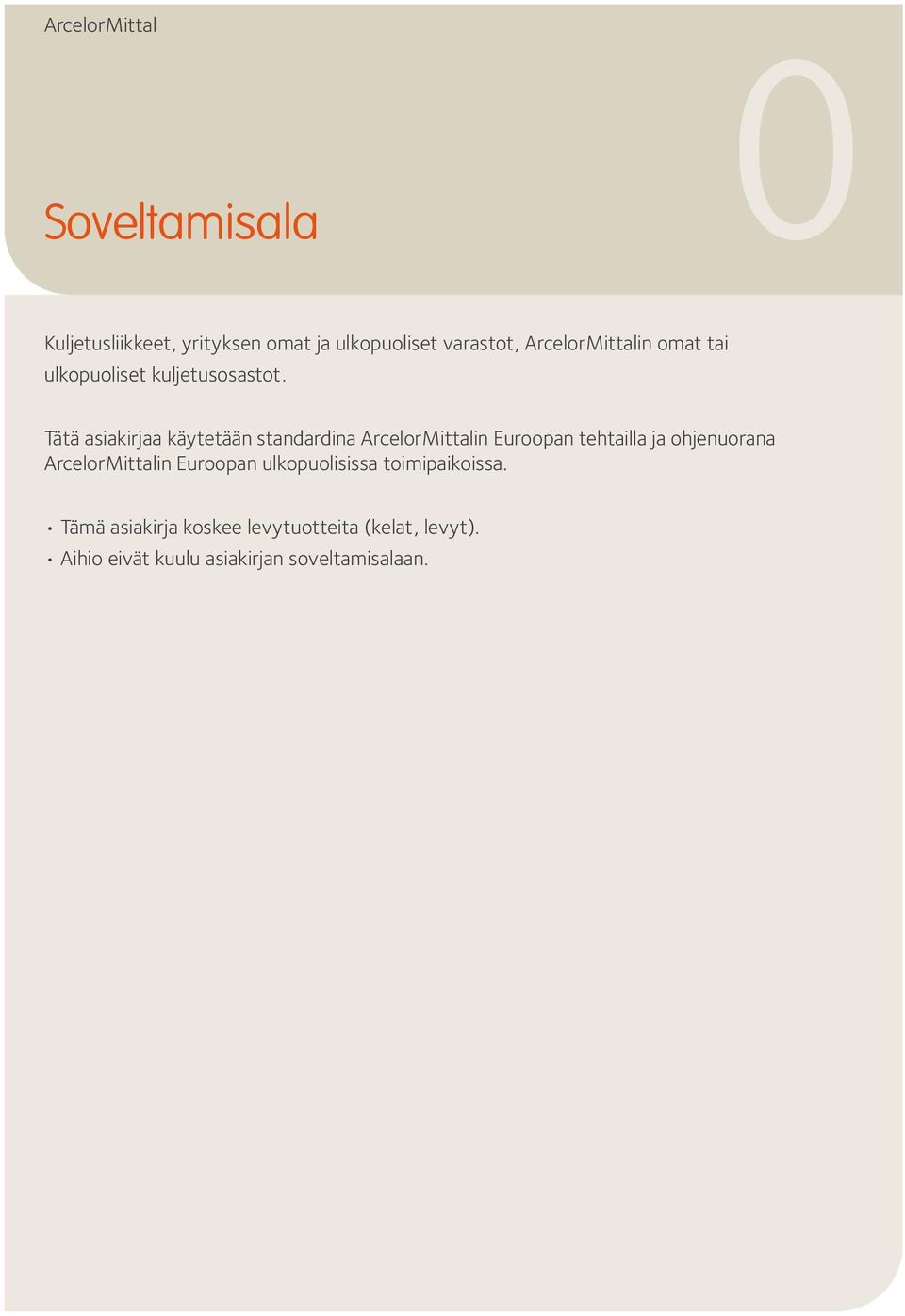 Tätä asiakirjaa käytetään standardina ArcelorMittalin Euroopan tehtailla ja ohjenuorana