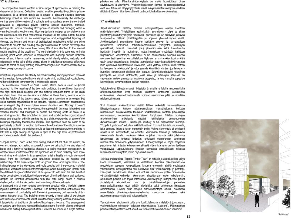 Architecturally the challenge centres around the creation of a suitable and sympathetic scale, the controlled provision of appropriate private external spaces (balconies, terraces, gardens,etc.