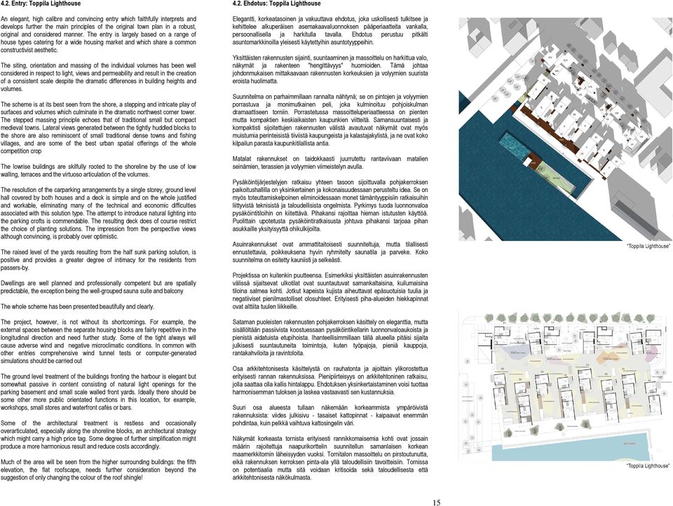 The siting, orientation and massing of the individual volumes has been well considered in respect to light, views and permeability and result in the creation of a consistent scale despite the