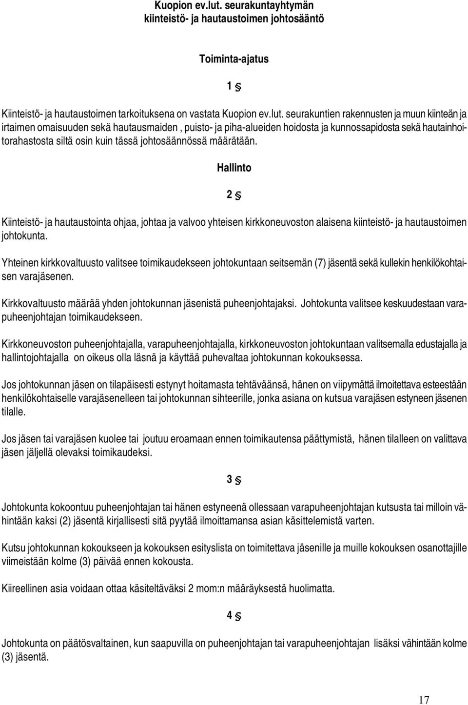 sekä hautausmaiden, puisto- ja piha-alueiden hoidosta ja kunnossapidosta sekä hautainhoitorahastosta siltä osin kuin tässä johtosäännössä määrätään.