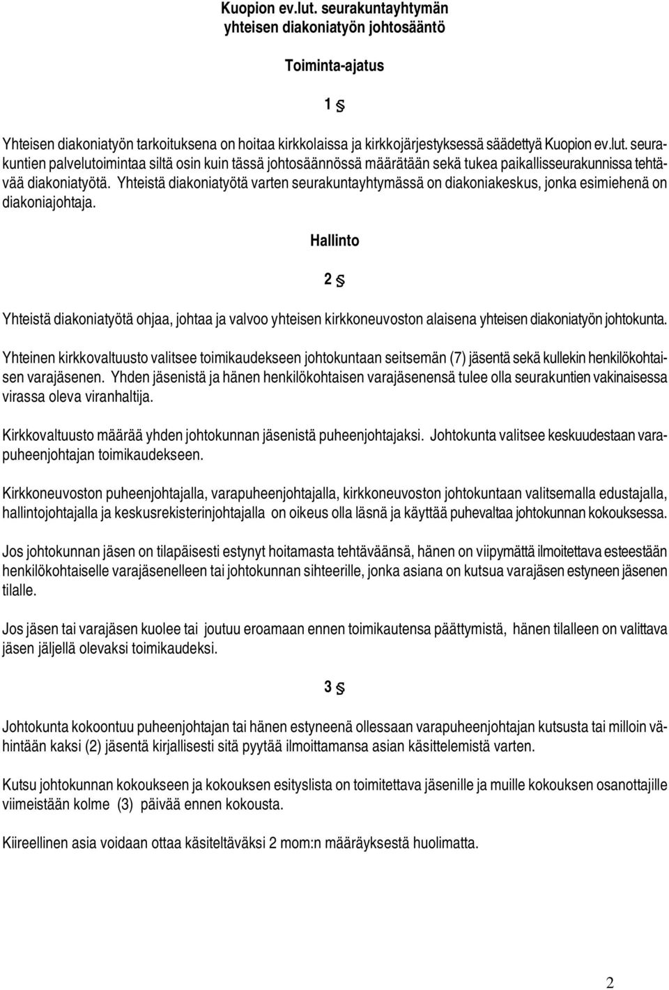 Hallinto 2 Yhteistä diakoniatyötä ohjaa, johtaa ja valvoo yhteisen kirkkoneuvoston alaisena yhteisen diakoniatyön johtokunta.