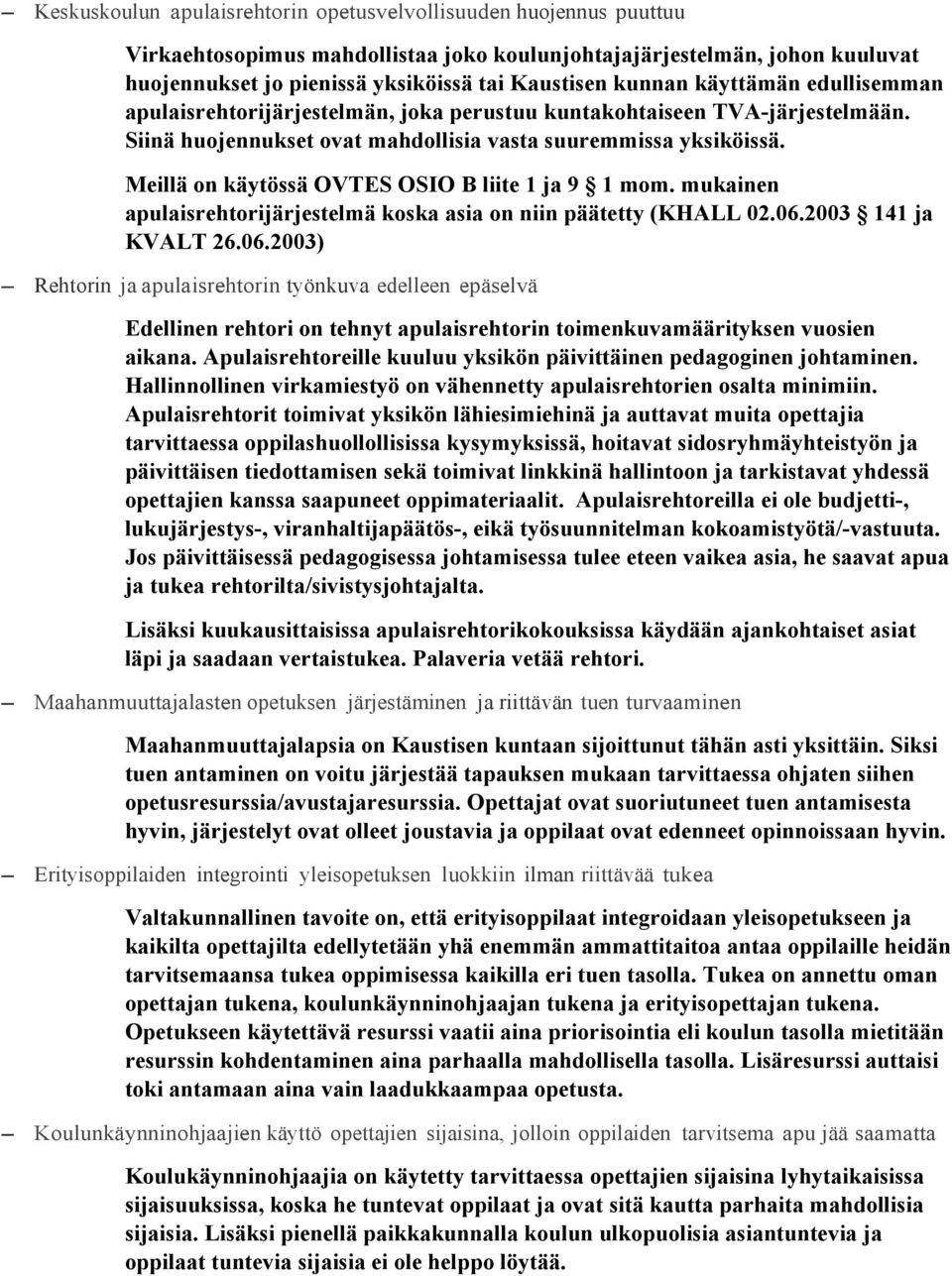 Meillä on käytössä OVTES OSIO B liite 1 ja 9 1 mom. mukainen apulaisrehtorijärjestelmä koska asia on niin päätetty (KHALL 02.06.