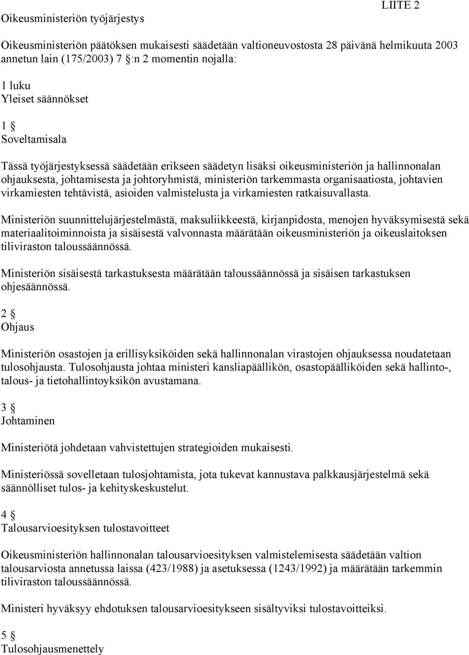 organisaatiosta, johtavien virkamiesten tehtävistä, asioiden valmistelusta ja virkamiesten ratkaisuvallasta.