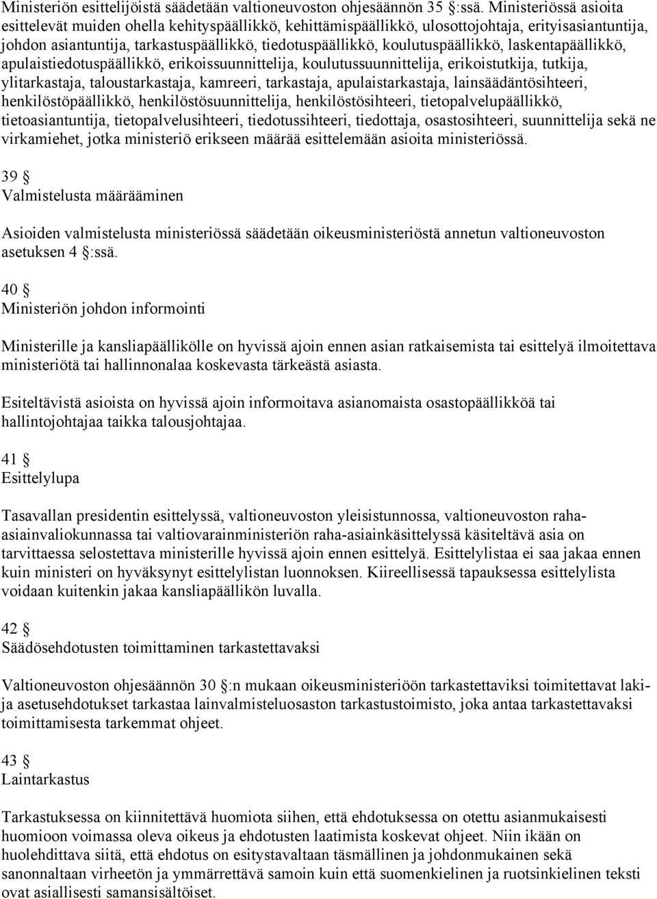 koulutuspäällikkö, laskentapäällikkö, apulaistiedotuspäällikkö, erikoissuunnittelija, koulutussuunnittelija, erikoistutkija, tutkija, ylitarkastaja, taloustarkastaja, kamreeri, tarkastaja,