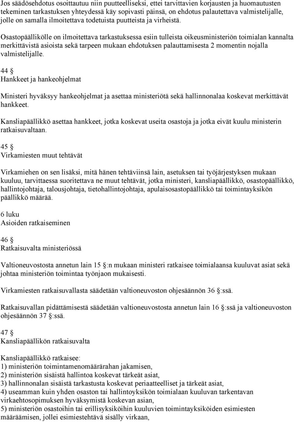 Osastopäällikölle on ilmoitettava tarkastuksessa esiin tulleista oikeusministeriön toimialan kannalta merkittävistä asioista sekä tarpeen mukaan ehdotuksen palauttamisesta 2 momentin nojalla