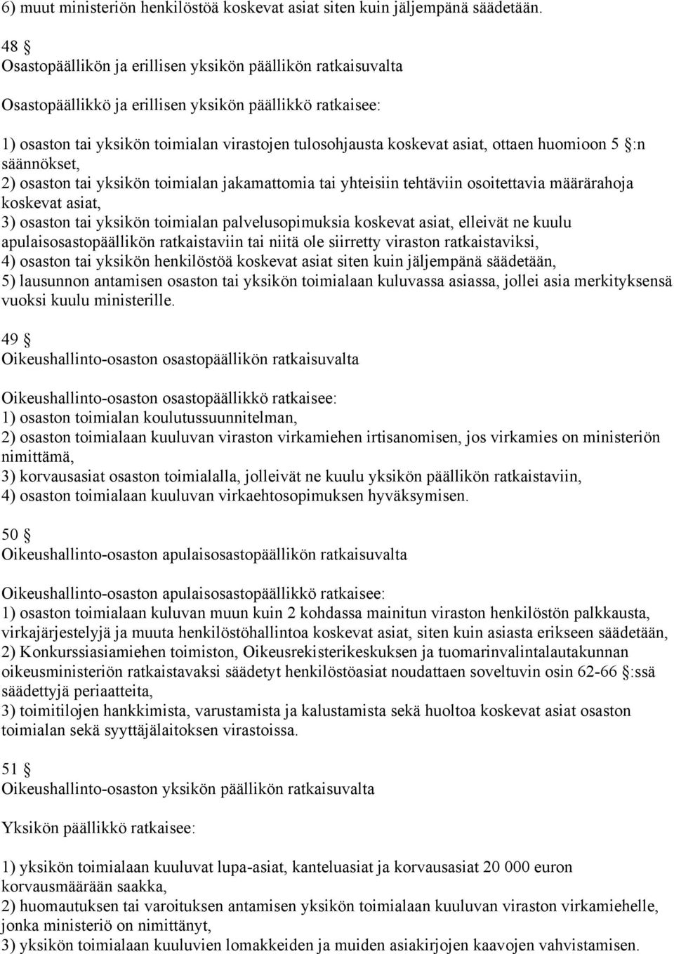 ottaen huomioon 5 :n säännökset, 2) osaston tai yksikön toimialan jakamattomia tai yhteisiin tehtäviin osoitettavia määrärahoja koskevat asiat, 3) osaston tai yksikön toimialan palvelusopimuksia