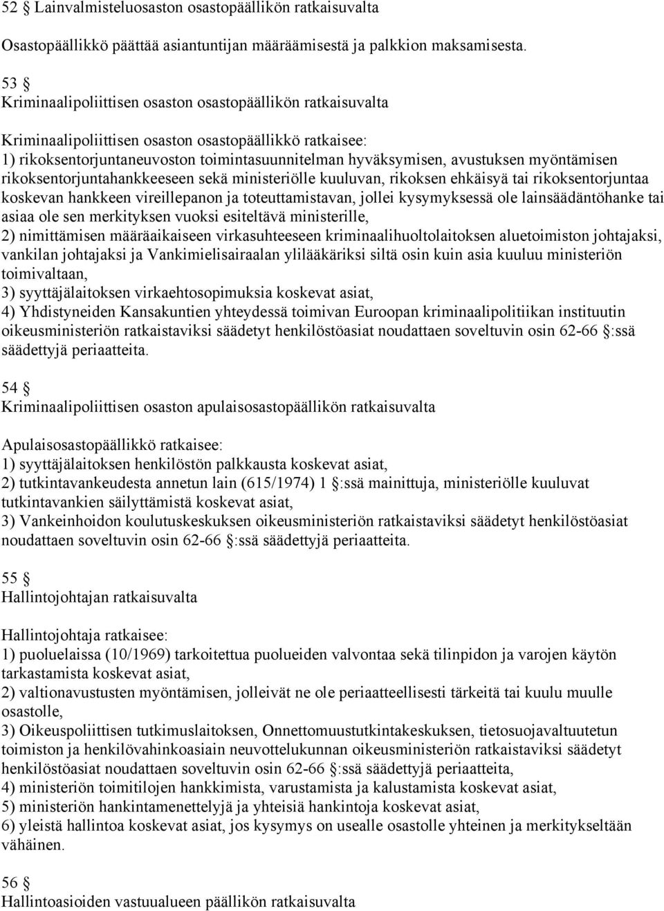 myöntämisen rikoksentorjuntahankkeeseen sekä ministeriölle kuuluvan, rikoksen ehkäisyä tai rikoksentorjuntaa koskevan hankkeen vireillepanon ja toteuttamistavan, jollei kysymyksessä ole