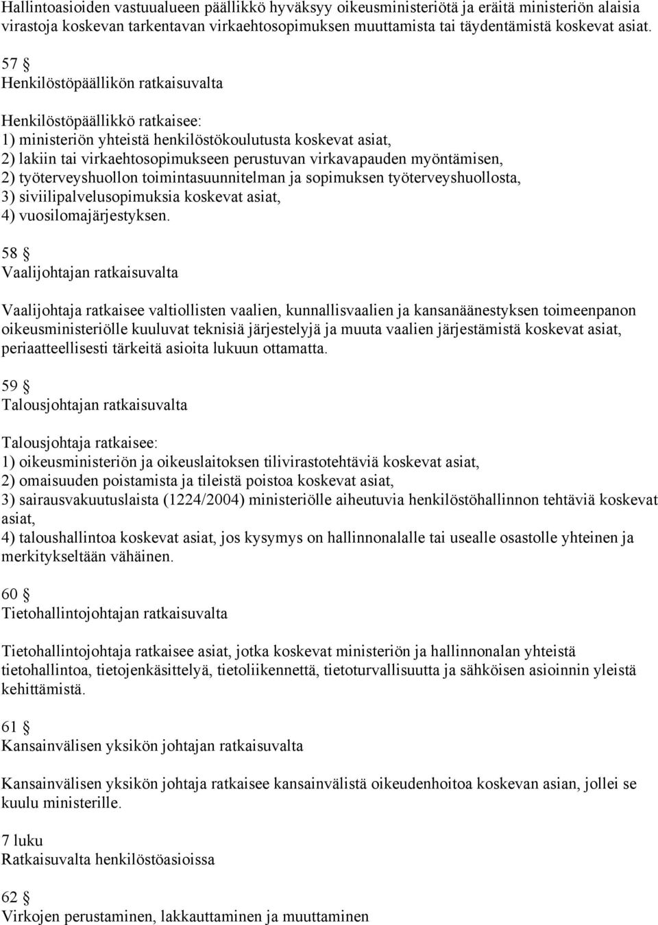 myöntämisen, 2) työterveyshuollon toimintasuunnitelman ja sopimuksen työterveyshuollosta, 3) siviilipalvelusopimuksia koskevat asiat, 4) vuosilomajärjestyksen.