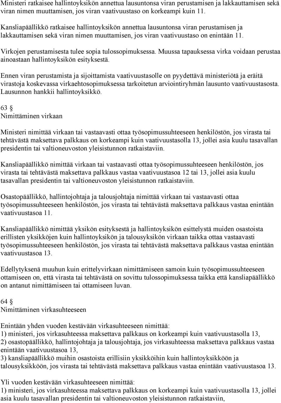 Virkojen perustamisesta tulee sopia tulossopimuksessa. Muussa tapauksessa virka voidaan perustaa ainoastaan hallintoyksikön esityksestä.