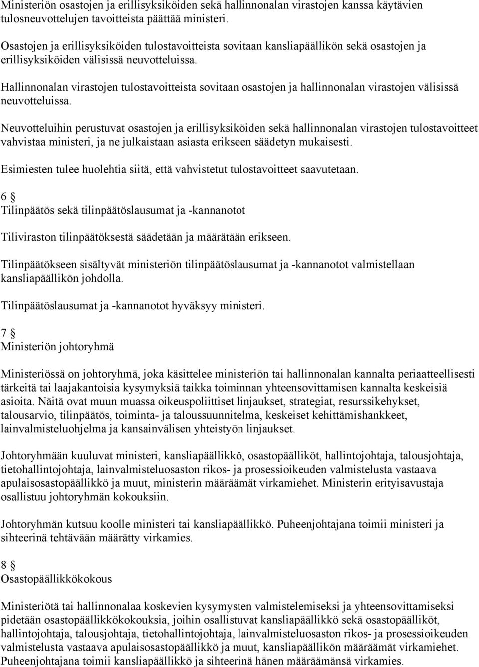 Hallinnonalan virastojen tulostavoitteista sovitaan osastojen ja hallinnonalan virastojen välisissä neuvotteluissa.