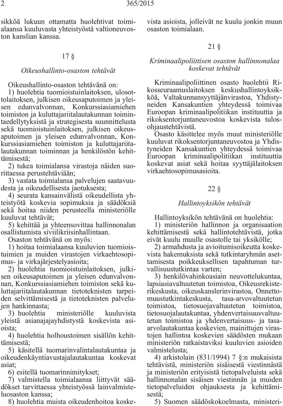 toimiston ja kuluttajariitalautakunnan toimintaedellytyksistä ja strategisesta suunnittelusta sekä tuomioistuinlaitoksen, julkisen oikeusaputoimen ja yleisen edunvalvonnan, Konkurssiasiamiehen