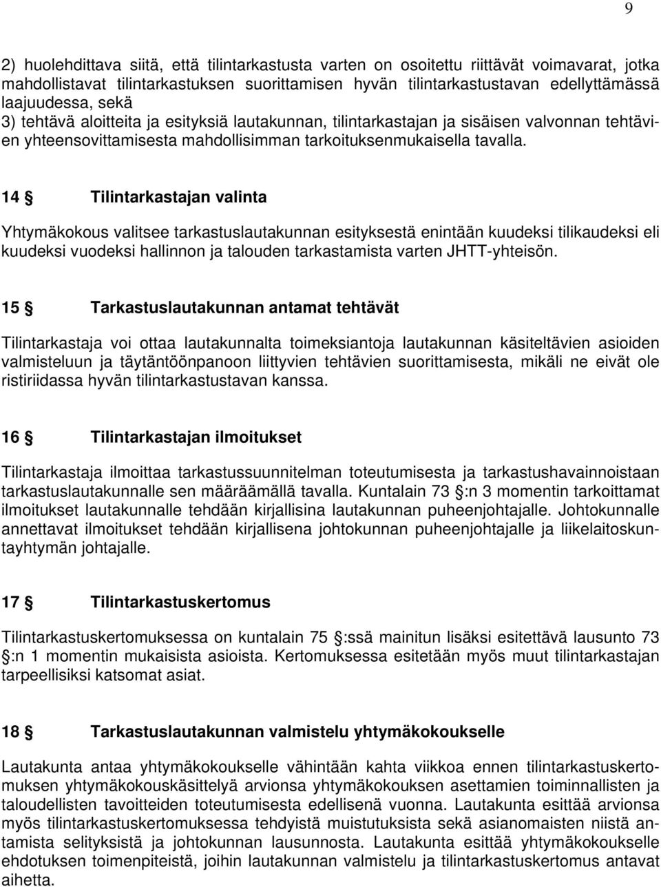 14 Tilintarkastajan valinta Yhtymäkokous valitsee tarkastuslautakunnan esityksestä enintään kuudeksi tilikaudeksi eli kuudeksi vuodeksi hallinnon ja talouden tarkastamista varten JHTT-yhteisön.