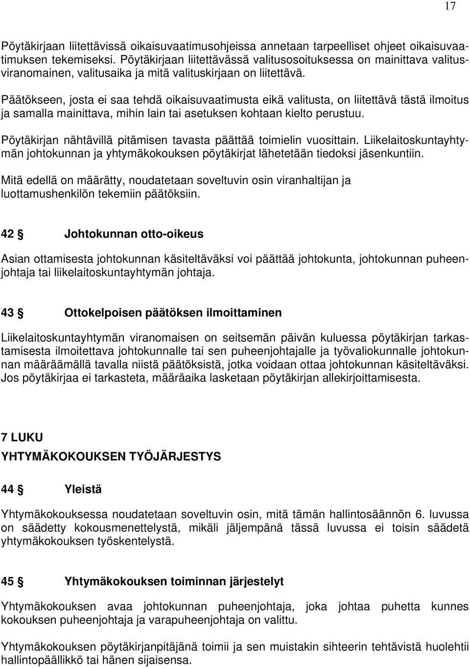 Päätökseen, josta ei saa tehdä oikaisuvaatimusta eikä valitusta, on liitettävä tästä ilmoitus ja samalla mainittava, mihin lain tai asetuksen kohtaan kielto perustuu.