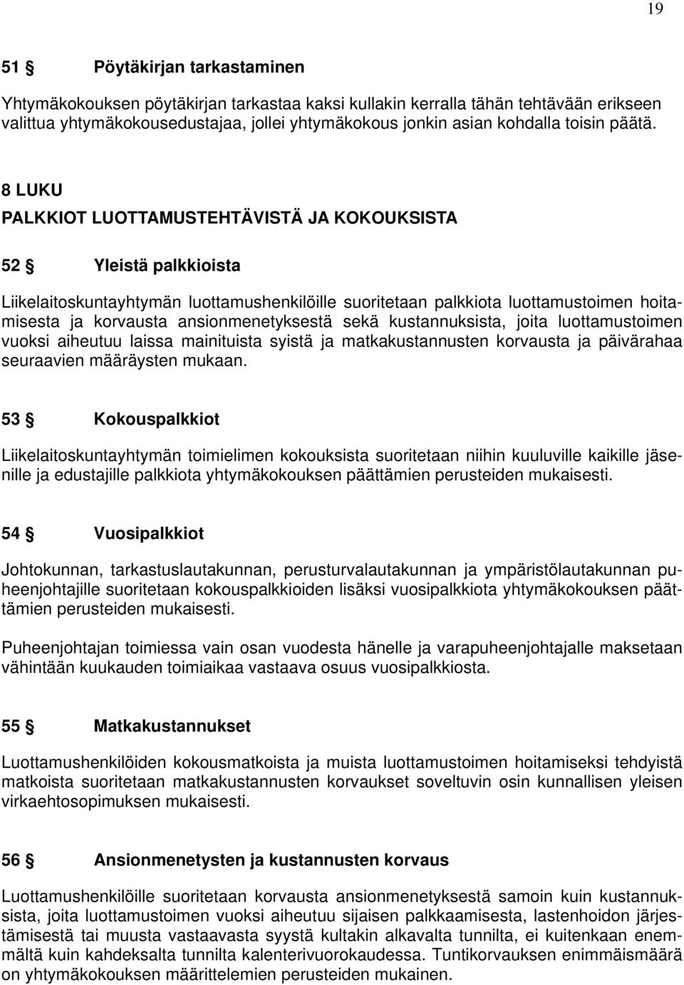 8 LUKU PALKKIOT LUOTTAMUSTEHTÄVISTÄ JA KOKOUKSISTA 52 Yleistä palkkioista Liikelaitoskuntayhtymän luottamushenkilöille suoritetaan palkkiota luottamustoimen hoitamisesta ja korvausta