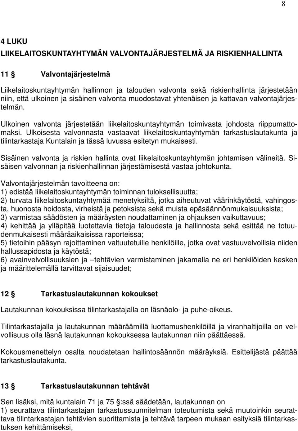 Ulkoisesta valvonnasta vastaavat liikelaitoskuntayhtymän tarkastuslautakunta ja tilintarkastaja Kuntalain ja tässä luvussa esitetyn mukaisesti.