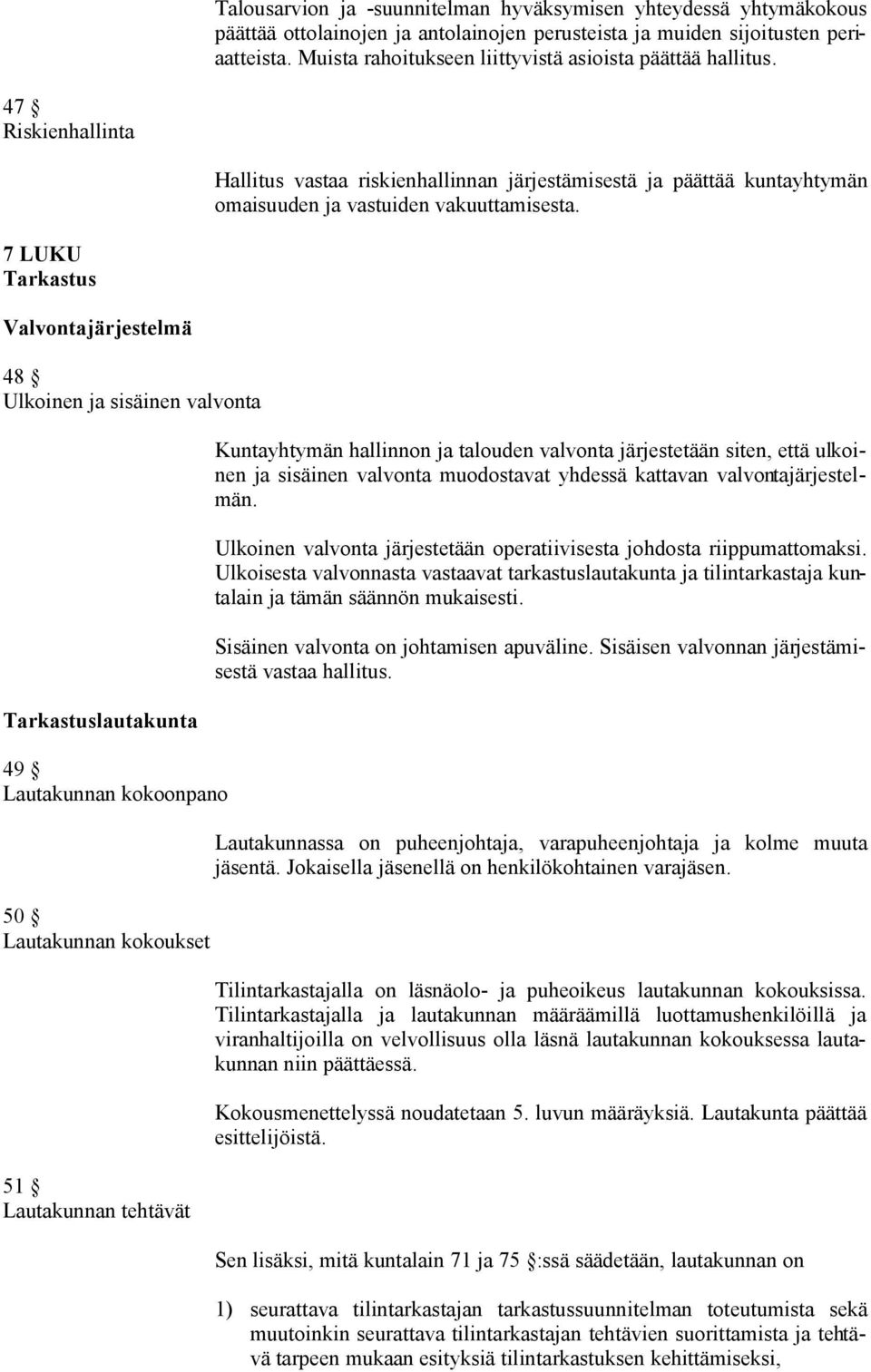 7 LUKU Tarkastus Valvontajärjestelmä 48 Ulkoinen ja sisäinen valvonta Tarkastuslautakunta 49 Lautakunnan kokoonpano 50 Lautakunnan kokoukset 51 Lautakunnan tehtävät Kuntayhtymän hallinnon ja talouden