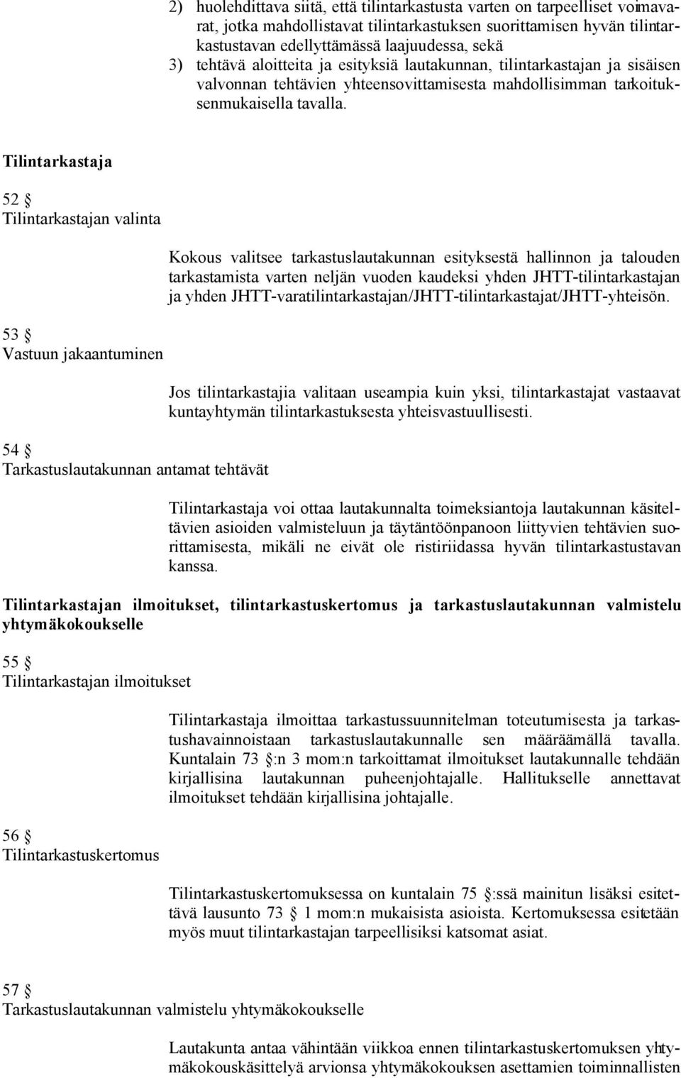 Tilintarkastaja 52 Tilintarkastajan valinta 53 Vastuun jakaantuminen 54 Tarkastuslautakunnan antamat tehtävät Kokous valitsee tarkastuslautakunnan esityksestä hallinnon ja talouden tarkastamista