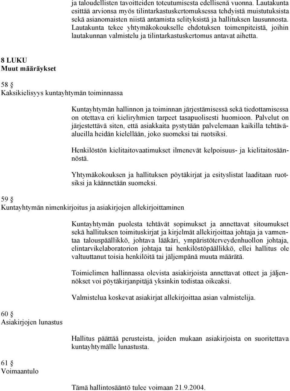 Lautakunta tekee yhtymäkokoukselle ehdotuksen toimenpiteistä, joihin lautakunnan valmistelu ja tilintarkastuskertomus antavat aihetta.