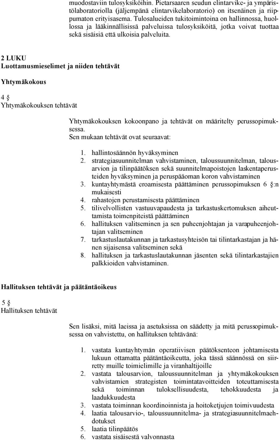 2 LUKU Luottamusmieselimet ja niiden tehtävät Yhtymäkokous 4 Yhtymäkokouksen tehtävät Yhtymäkokouksen kokoonpano ja tehtävät on määritelty perussopimuksessa. Sen mukaan tehtävät ovat seuraavat: 1.