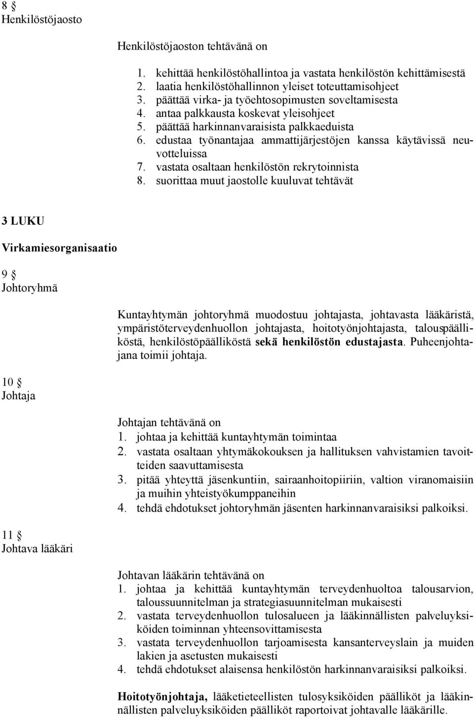 edustaa työnantajaa ammattijärjestöjen kanssa käytävissä neuvotteluissa 7. vastata osaltaan henkilöstön rekrytoinnista 8.