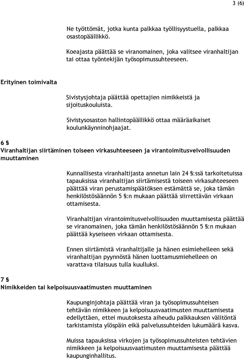 6 Viranhaltijan siirtäminen toiseen virkasuhteeseen ja virantoimitusvelvollisuuden muuttaminen Kunnallisesta viranhaltijasta annetun lain 24 :ssä tarkoitetuissa tapauksissa viranhaltijan