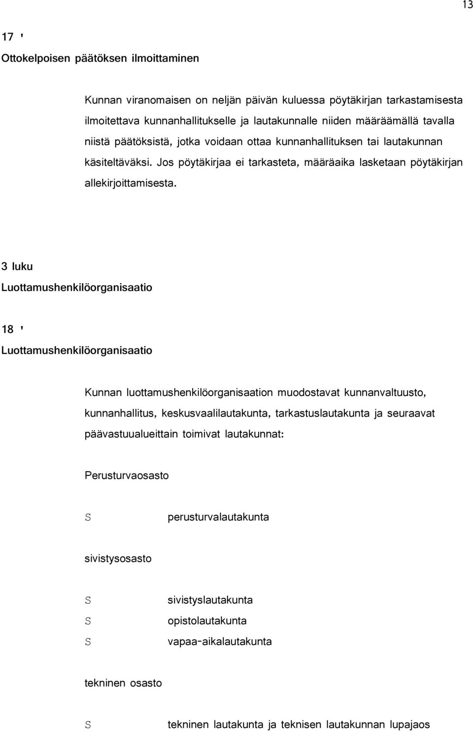 3 luku Luottamushenkilöorganisaatio 18 ' Luottamushenkilöorganisaatio Kunnan luottamushenkilöorganisaation muodostavat kunnanvaltuusto, kunnanhallitus, keskusvaalilautakunta, tarkastuslautakunta ja