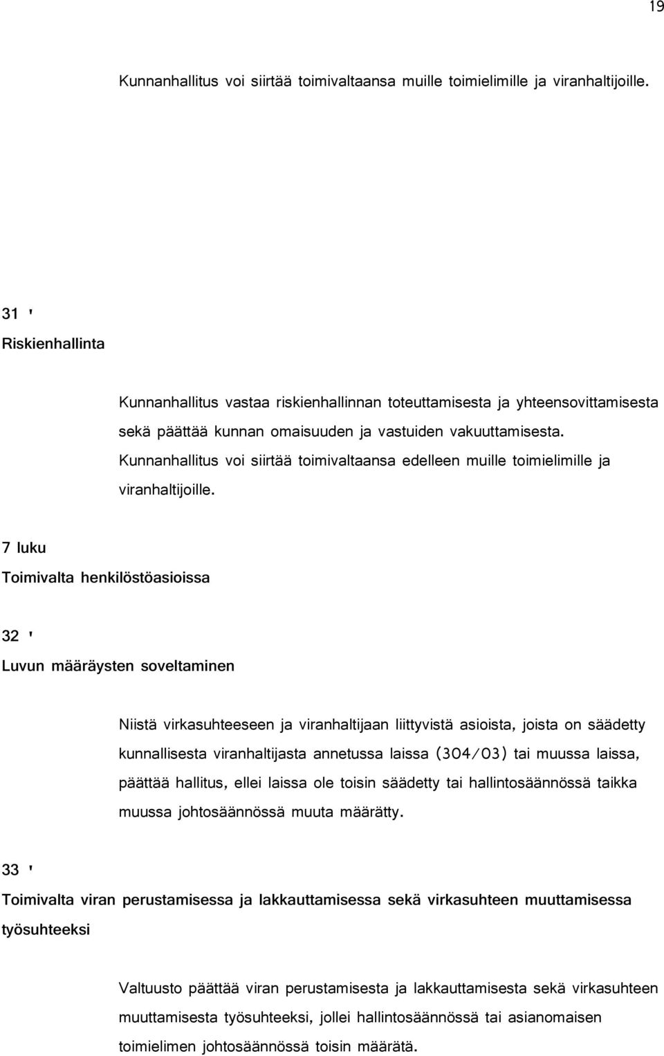 Kunnanhallitus voi siirtää toimivaltaansa edelleen muille toimielimille ja viranhaltijoille.