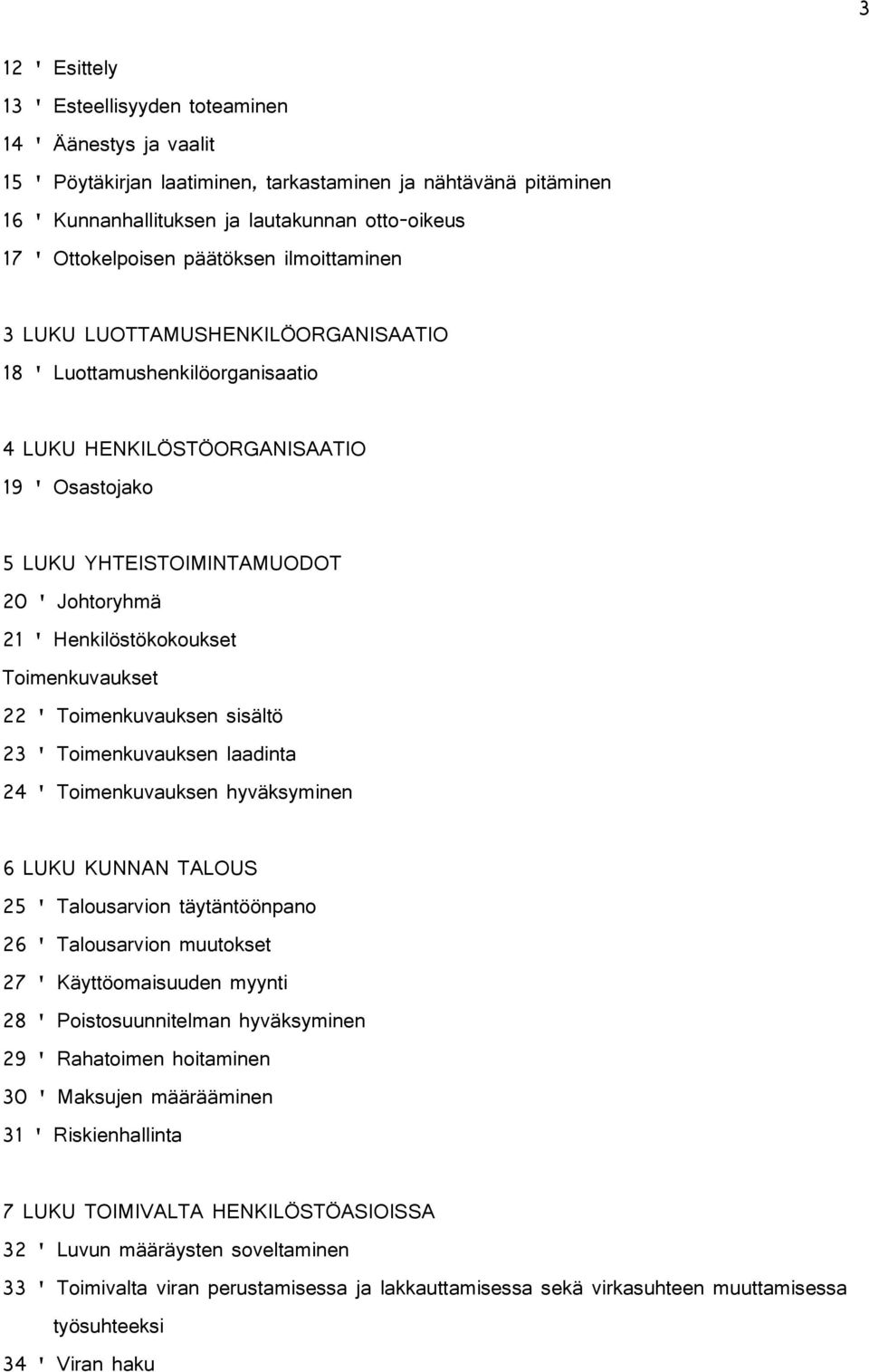 Henkilöstökokoukset Toimenkuvaukset 22 ' Toimenkuvauksen sisältö 23 ' Toimenkuvauksen laadinta 24 ' Toimenkuvauksen hyväksyminen 6 LUKU KUNNAN TALOU 25 ' Talousarvion täytäntöönpano 26 ' Talousarvion